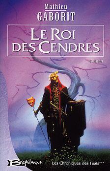 Les Chroniques Des Féals, Tome 3 : Le Roi Des Cendres