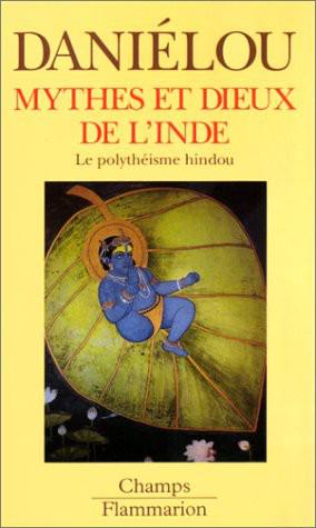 Mythes Et Dieux De L'inde: Le Polytheisme Hindou