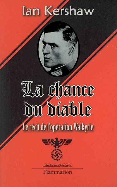 La Chance Du Diable: Le Récit De L'opération Walkyrie