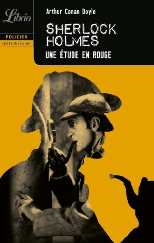 Sherlock Holmes: Une étude en Rouge. Le Signe Des Quatre. Les Aventures De Sherlock Holmes. Les Mémoires De Sherlock Holmes. Le Retour De Sherlock Holmes