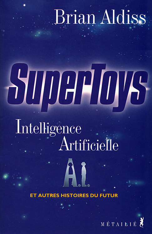 Supertoys: Intelligence Artificielle Et Autres Histoires Du Futur
