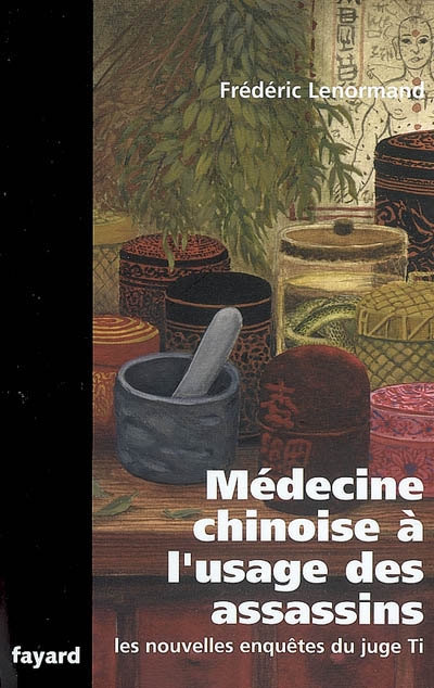 Médecine Chinoise à L'Usage Des Assassins : Une Nouvelle Enquête Du Juge Ti