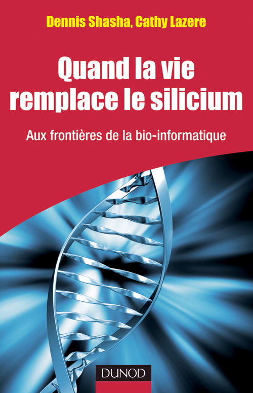 Quand La Vie Remplace Le Silicium - Aux Frontières De La Bio-Informatique: Aux Frontières De La Bio-Informatique