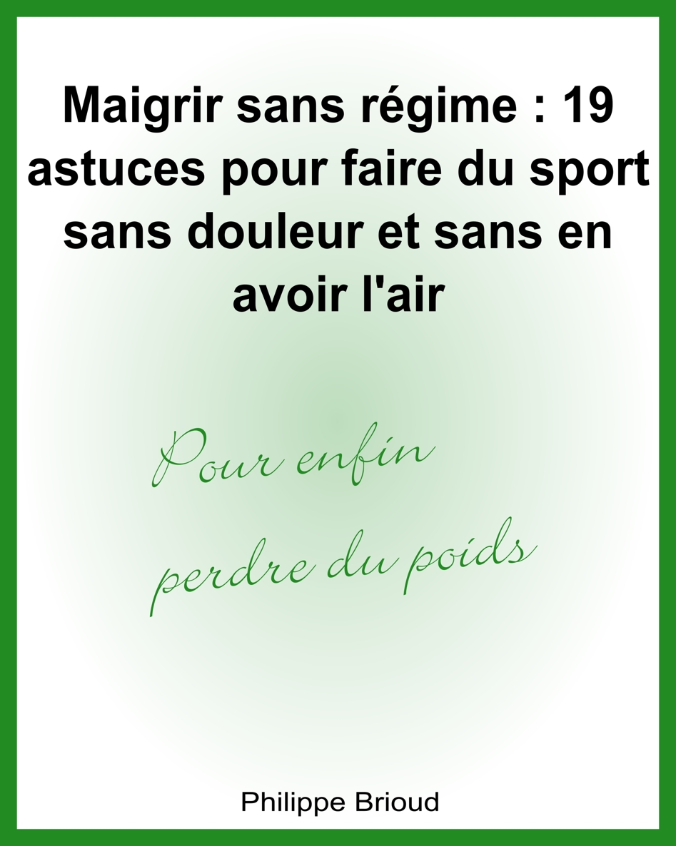 Maigrir sans régime : 19 astuces pour faire du sport sans douleur et sans en avoir l'air